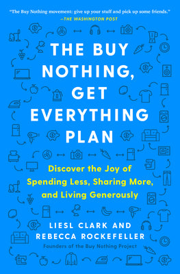The Buy Nothing, Get Everything Plan - Discover the Joy of Spending Less, Sharing More, and Living Generously