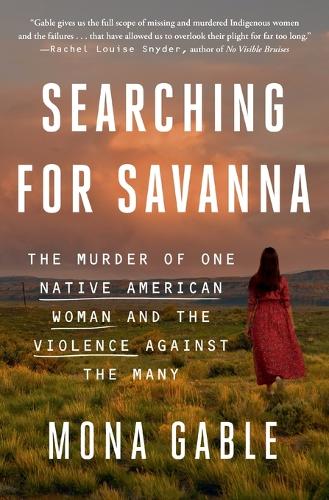 Searching for Savanna - The Murder of One Native American Woman and the Violence Against the Many