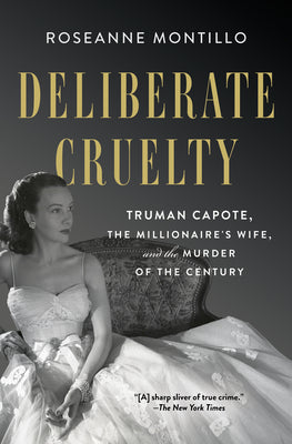 Deliberate Cruelty - Truman Capote, the Millionaire's Wife, and the Murder of the Century