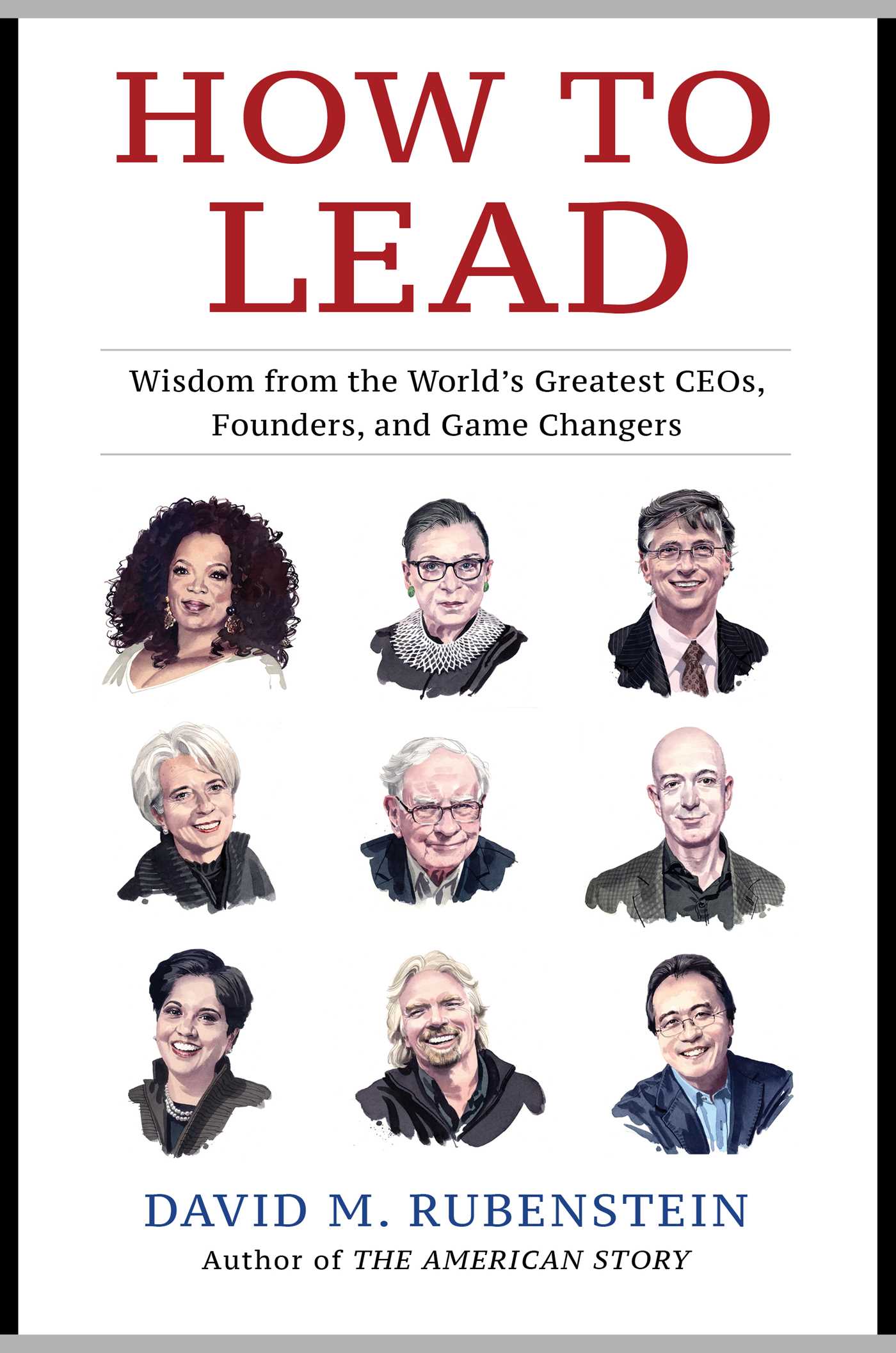 How to Lead - Wisdom from the World's Greatest CEOs, Founders, a