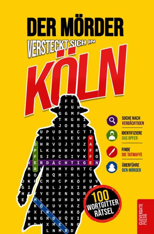 Der Mörder versteckt sich in Köln - Krimi-Wortsuche für Erwachsene | 100 Mordfälle in 5 Schritten lösen | Rätselbuch, Logikrätsel und Deduktionsspiel | Vol. 1