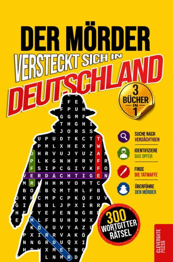 Der Mörder versteckt sich in Deutschland - Vol. 1-3 Sammelband | Krimi-Wortgitter für Erwachsene | 300 Mordfälle aus Köln, Stuttgart und Bremen | Logikrätsel, Deduktion und Rätselbuch