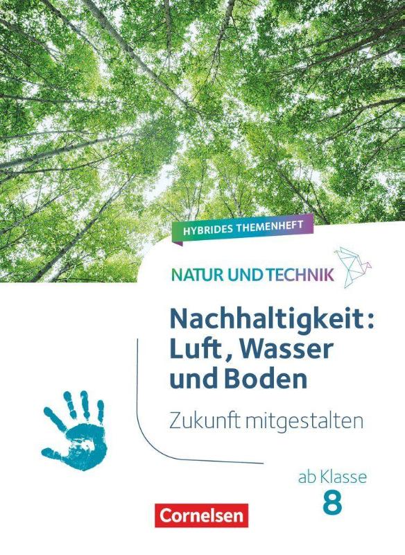 Natur und Technik ab Klasse 8 - Zukunft mitgestalten - Nachhaltigkeit: Luft, Wasser und Boden - Hybrides Themenheft
