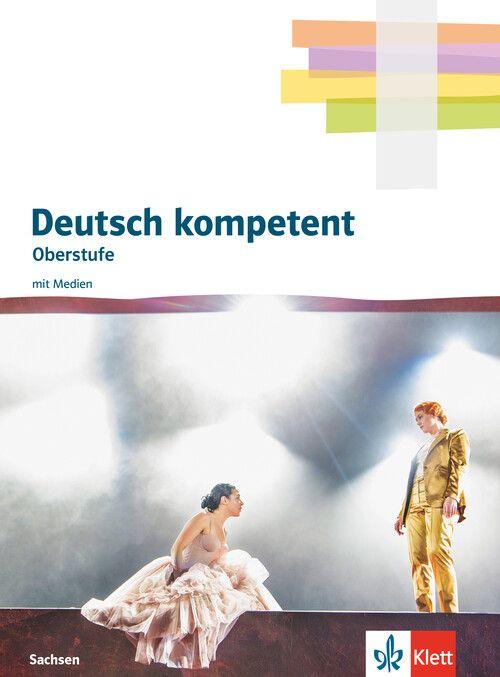 Deutsch kompetent. Ausgabe Sachsen. Schulbuch mit Medien Klasse 11-12 - Schulbuch mit Medien Klasse 11-12