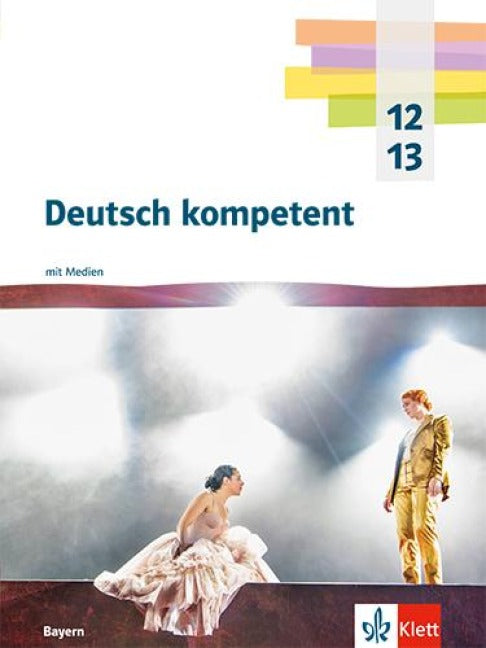 Deutsch kompetent 12/13. Schulbuch mit Medien Klasse 12/13. Ausgabe Bayern - Schulbuch mit Medien Klasse 12/13
