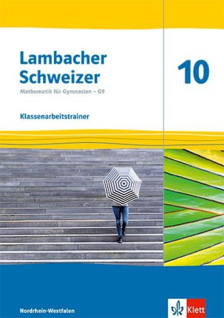 Lambacher Schweizer Mathematik 10 - G9. Arbeitsheft mit Lösungen Klasse 10. Ausgabe Nordrhein-Westfalen - Klassenarbeitstrainer. Arbeitsheft mit Lösungen Klasse 10