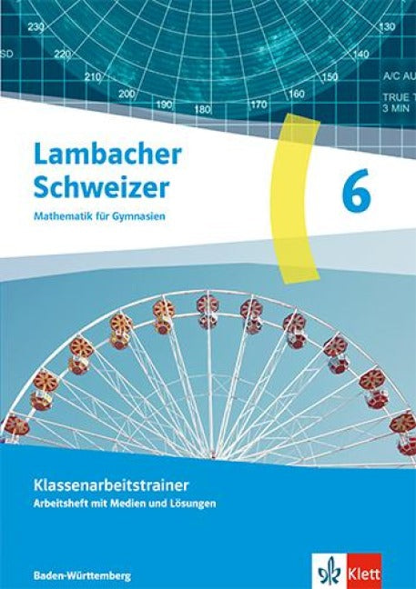 Lambacher Schweizer Mathematik 6. Arbeitsheft mit Lösungen Klasse 6. Ausgabe Baden-Württemberg G9 - Klassenarbeitstrainer. Arbeitsheft mit Lösungen Klasse 6