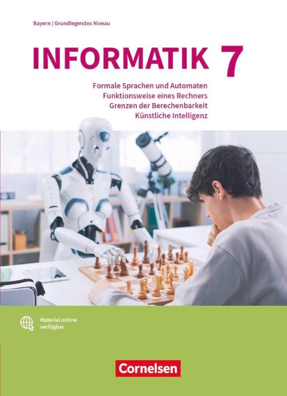 Informatik (Oldenbourg) Band 7: Grundkurs - Gymnasium Bayern - Ausgabe 2017 - Schulbuch - Formale Sprachen und Automaten, Funktionsweise eines Rechners, Grenzen der Berechenbarkeit, Künstliche Intelligenz - Band für das grundlegende Anforderungsniveau