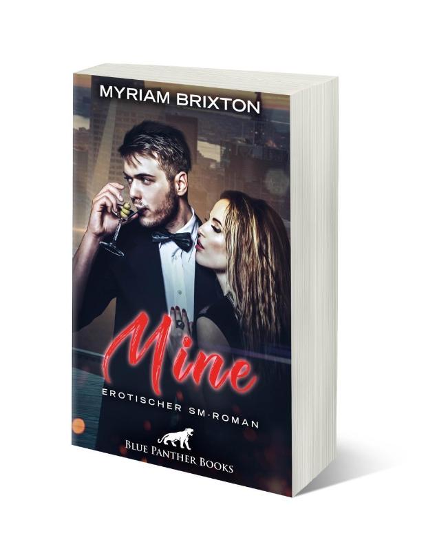 Mine | Erotischer SM-Roman - Sie ist sein Spielzeug, das er mit niemand anderem teilen wird ...
