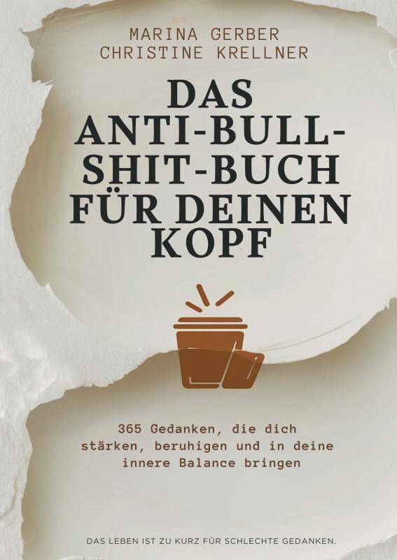 Das Anti-Bullshitbuch für deinen Kopf - 365 Gedanken, die dich stärken, beruhigen