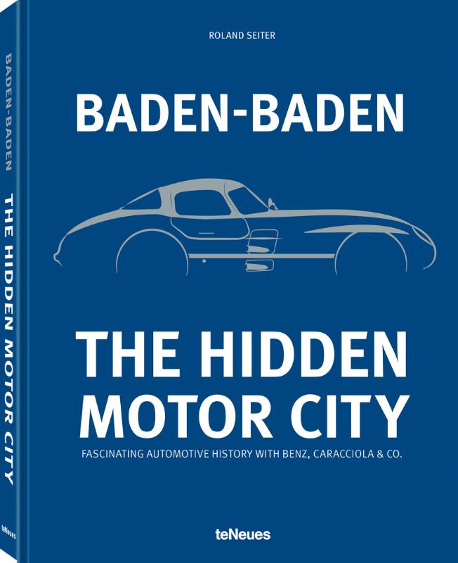 Baden-Baden: The Hidden Motor City - fascinating Automotive History with Benz, Caracciola & Co