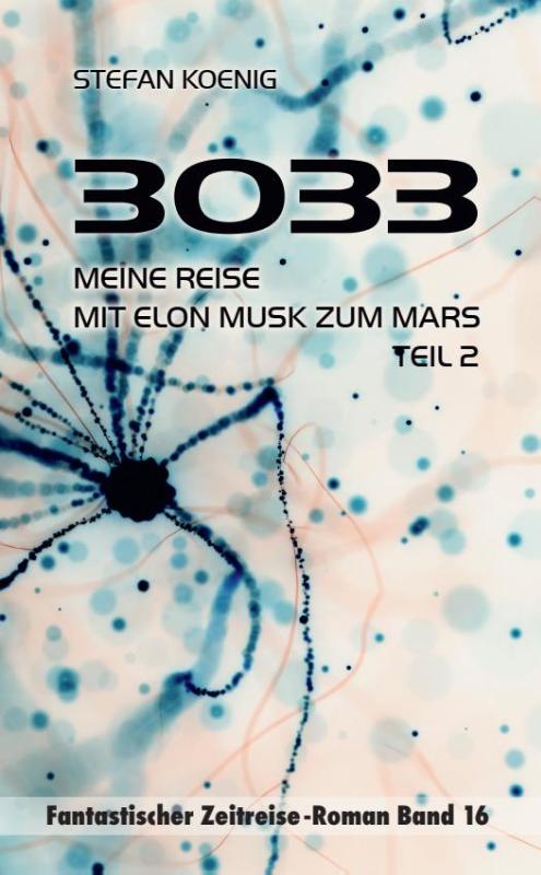 3033 - Meine Reise mit Elon Musk zum Mars Teil 2 - Zeitreise-Roman