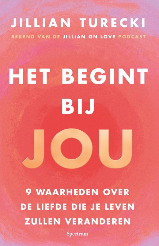 Het begint bij jou - 9 waarheden over de liefde die je leven zullen veranderen