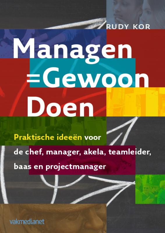 Managen - Gewoon doen - praktische ideeen voor de chef, manager, akela, teamleide, baas en projectmanager