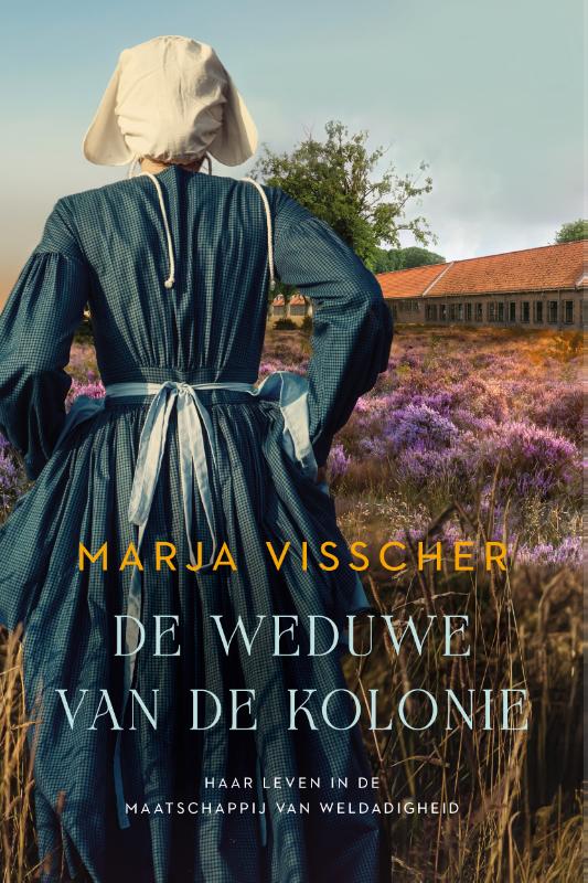 De weduwe van de kolonie - Haar leven in de maatschappij van weldadigheid
