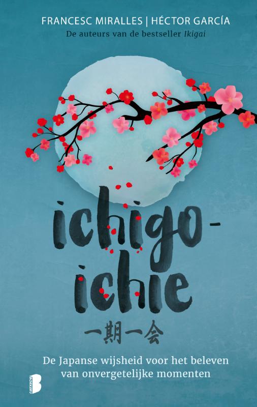 Ichigo-ichie - De Japanse wijsheid voor het beleven van onvergetelijke momenten