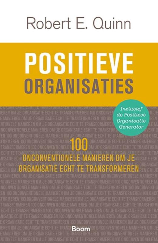 Positieve organisaties - 100 onconventionele manieren om je organisatie echt te transformeren
