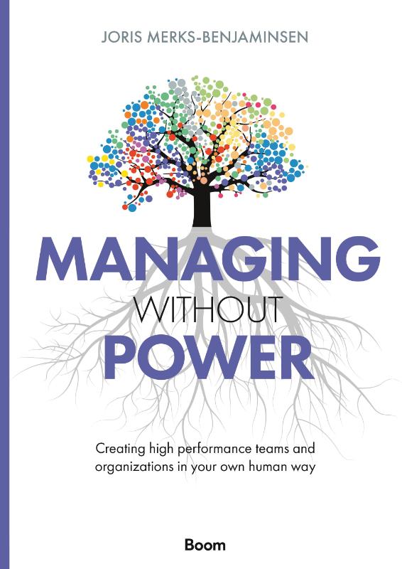Managing Without Power - Creating high performance teams and organizations in your own human way