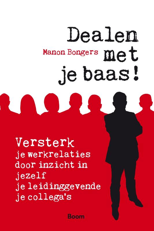 Dealen met je baas - Versterk je werkrelaties door inzicht in jezelf, je leidinggevende, je collega's