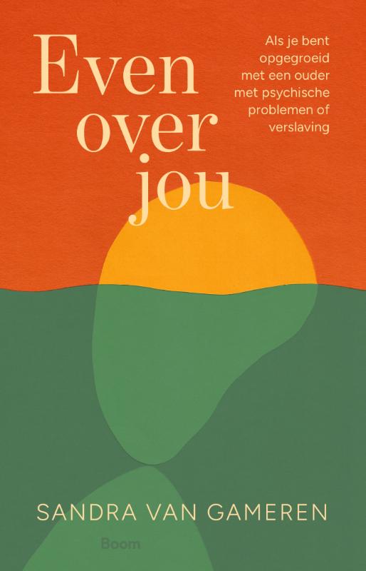 Even over jou - Als je bent opgegroeid met een ouder met psychische problemen of verslaving