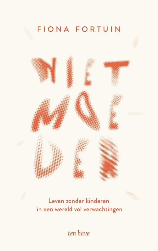 Niet moeder - Leven zonder kinderen in een wereld vol verwachtingen