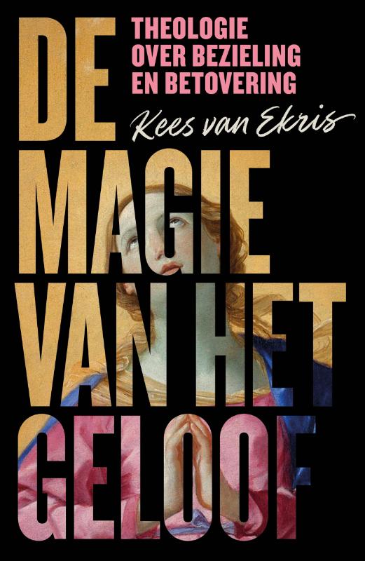 De magie van het geloof - Theologie over bezieling en betovering