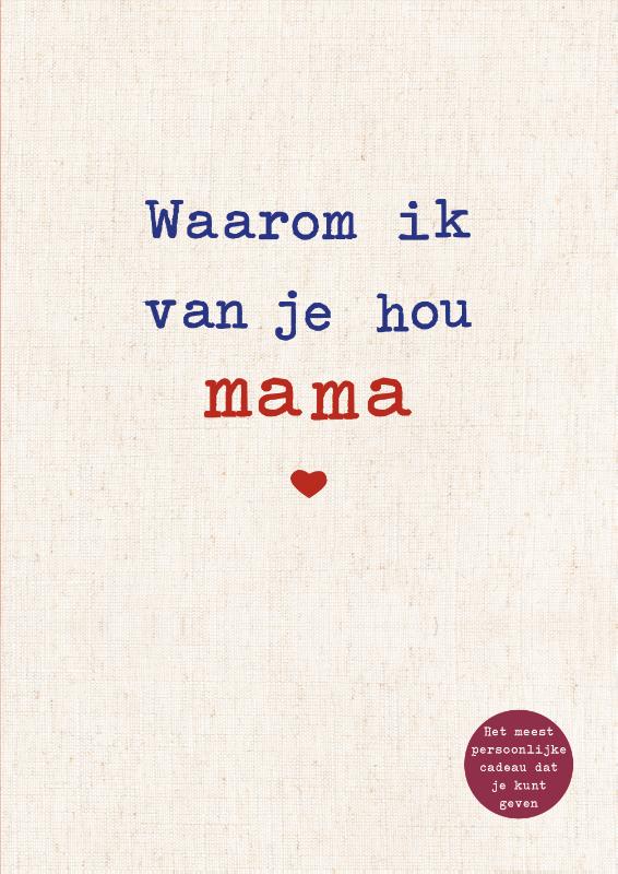 Waarom ik van je hou mama - De mooiste liefdesverklaring om in te vullen en weg te geven