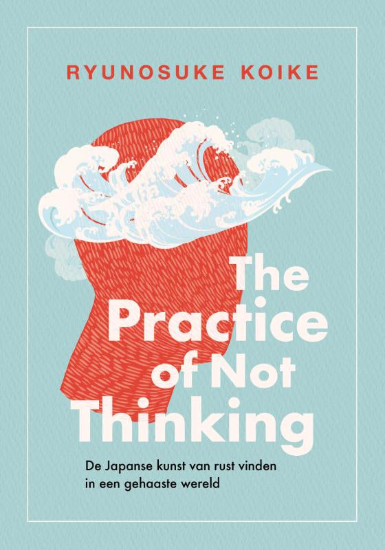 The practice of not thinking - De Japanse kunst van rust vinden in een gehaaste wereld