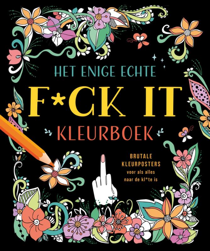 Het enige echte f*ck it kleurboek - Brutale kleurposters voor als alles naar de kl*te is