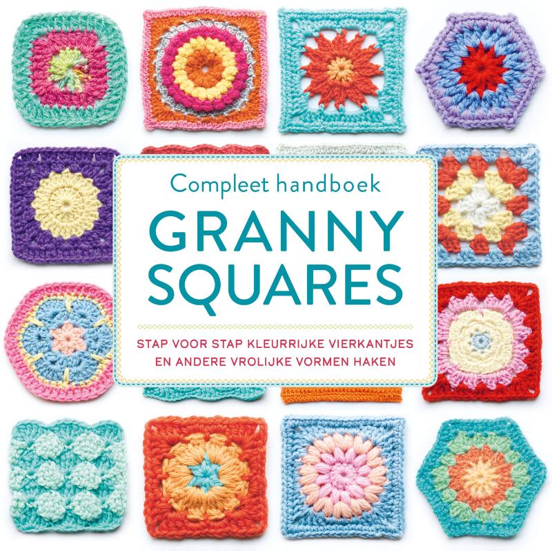 Compleet handboek granny squares - Stap voor stap kleurrijke vierkantjes en andere vrolijke vormen haken