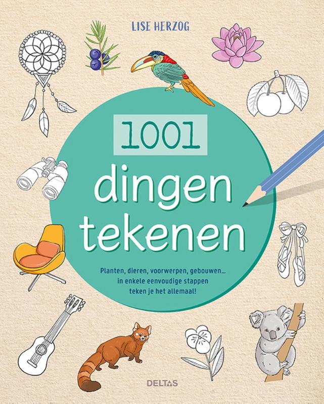 1001 dingen tekenen - Planten, dieren, voorwerpen, gebouwen... in enkele eenvoudige stappen teken het het allemaal!