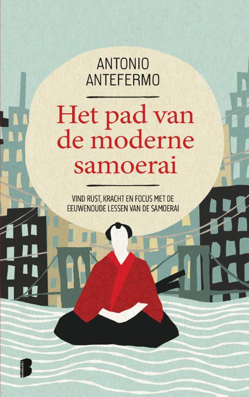Het pad van de moderne Samoerai - Vind rust, kracht en focus met de eeuwenoude lessen van de samoerai