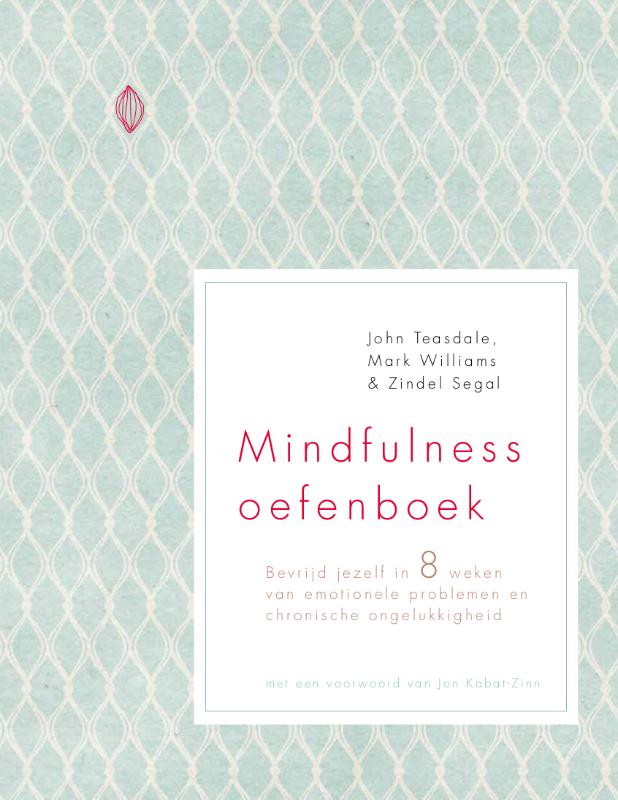 Mindfulness oefenboek - bevrijd jezelf in 8 weken van emotionele problemen en chronische ongelukkigheid