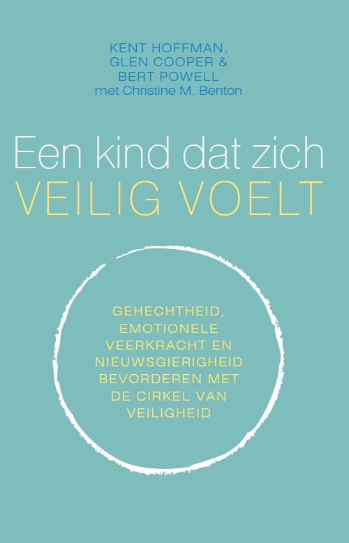 Een kind dat zich veilig voelt - Gehechtheid, emotionele veerkracht en nieuwsgierigheid bevorderen met de Cirkel van veiligheid