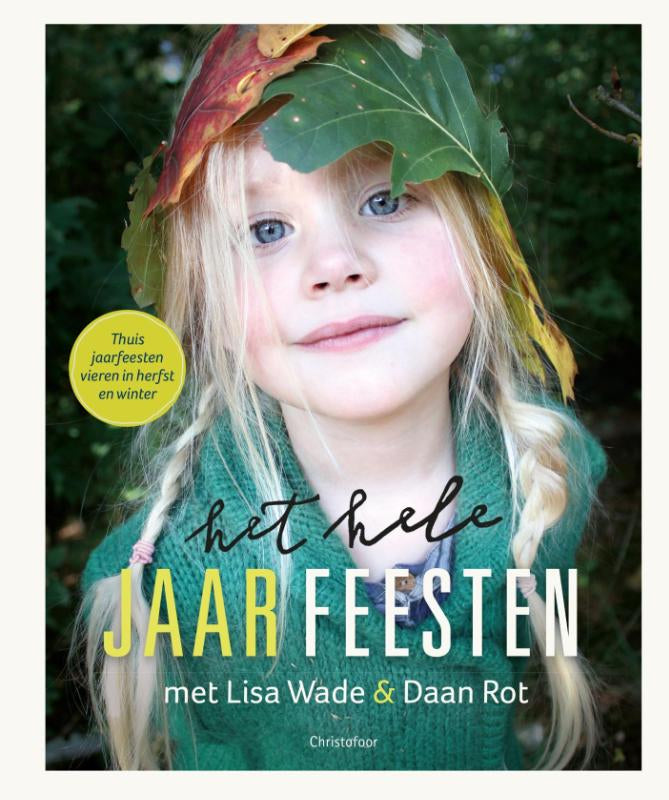 Het hele jaar feesten - thuis jaarfeesten vieren in de herfst en winter met Lisa Wade en Daan Rot