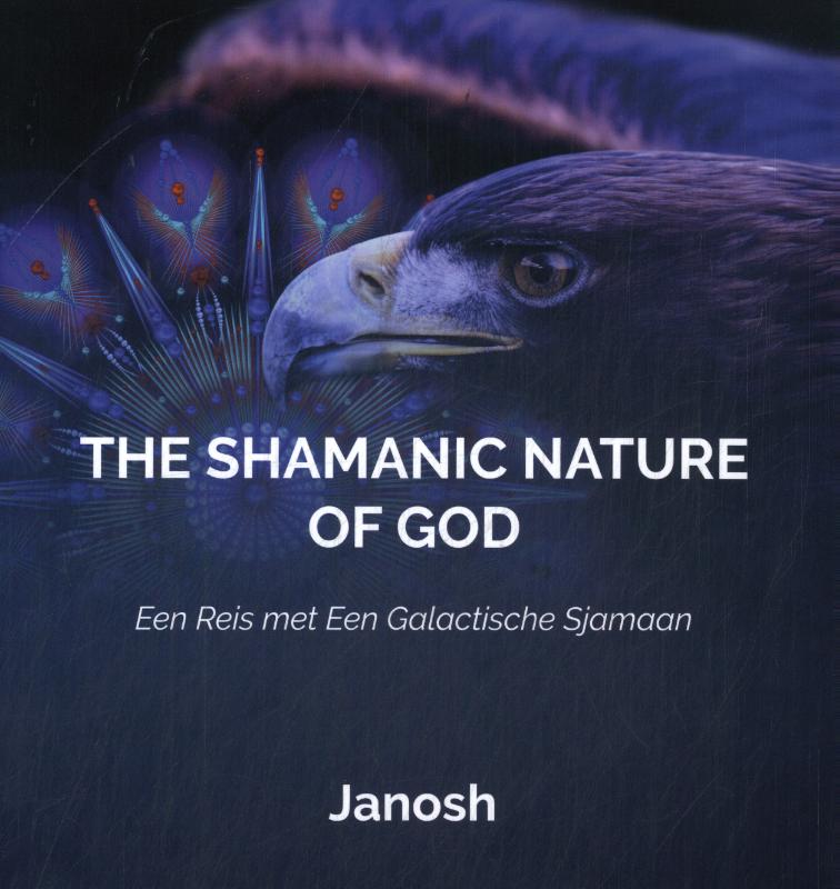 The Shamanic Nature of God - Een reis met Een Galactische Sjamaan