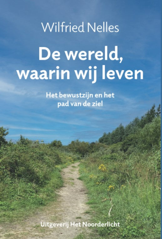 De wereld waarin wij leven - Het bewustzijn en het pad van de ziel