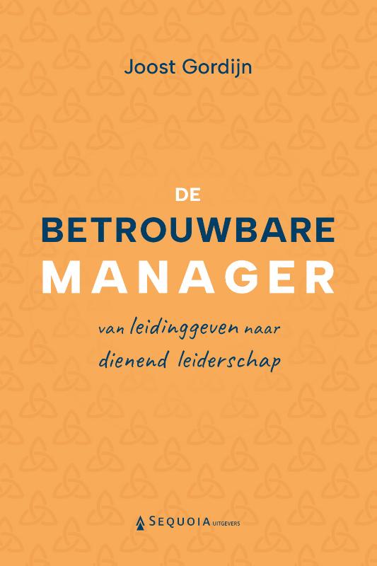 De betrouwbare manager - Van leidinggeven naar dienend leiderschap