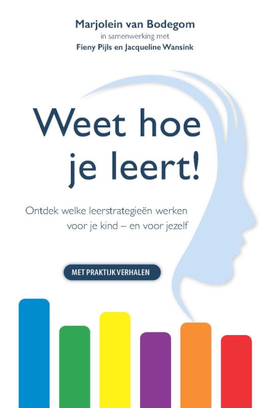 Weet hoe je leert! - Ontdek welke leerstrategieën werken voor je kind - en voor jezelf
