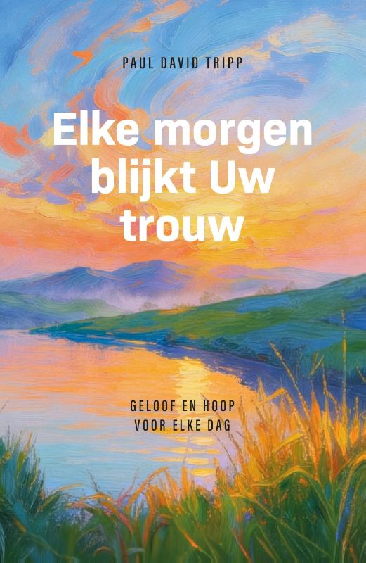 Elke morgen blijkt Uw trouw - Geloof en hoop voor elke dag