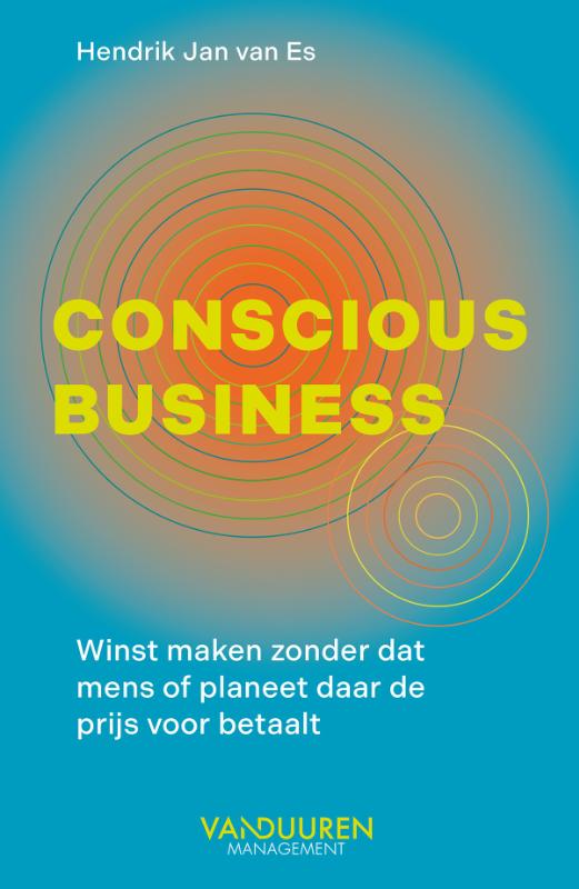 Conscious Business - Winst maken zonder dat mens of planeet daar de prijs voor betaalt!