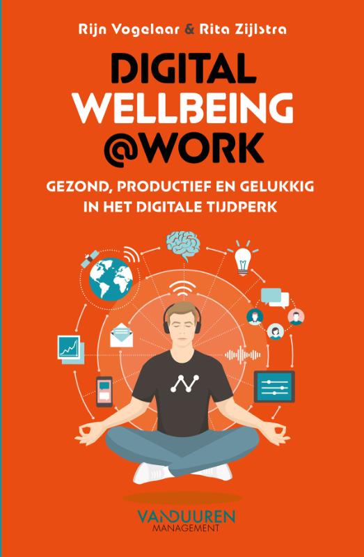 Digital wellbeing@work - Gezond, productief en gelukkig in het digitale tijdperk