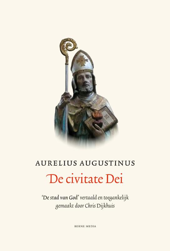 De civitate Dei - De stad van God vertaald en toegankelijk gemaakt door Chris Dijkhuis