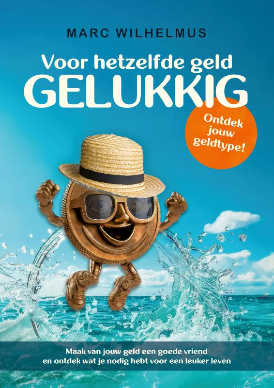 Voor hetzelfde geld gelukkig - Maak van jouw geld een goede vriend en ontdek wat je nodig hebt voor een leuker leven