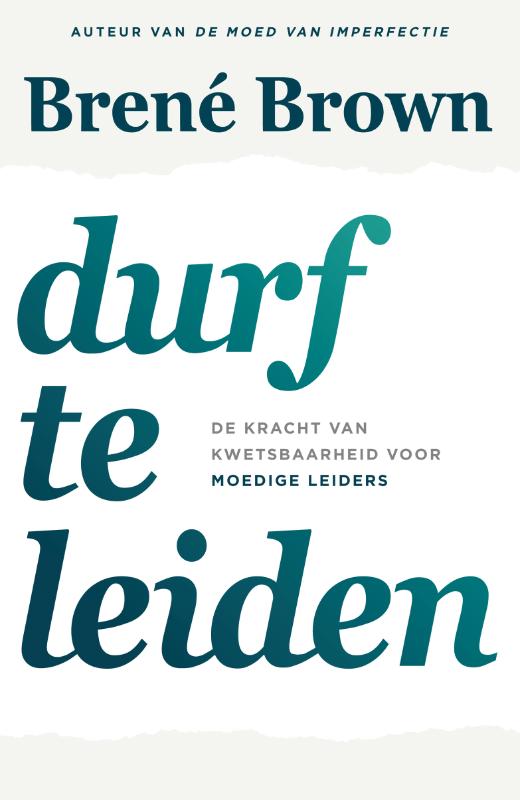 Durf te leiden - De kracht van kwetsbaarheid voor moedige leiders