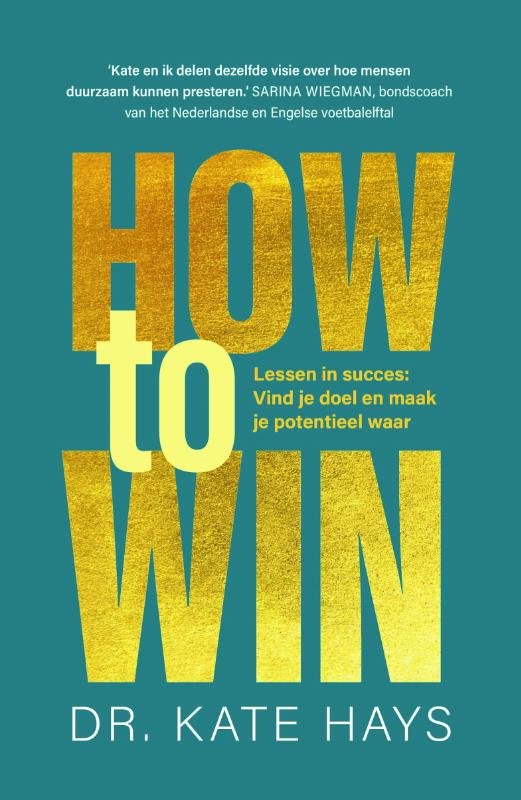 How to win - Lessen in succes: Vind je doel en maak je potentieel waar