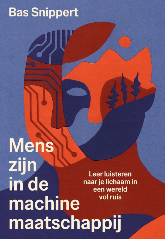 Mens-zijn in de machinemaatschappij - Leer luisteren naar je lichaam in een wereld vol ruis