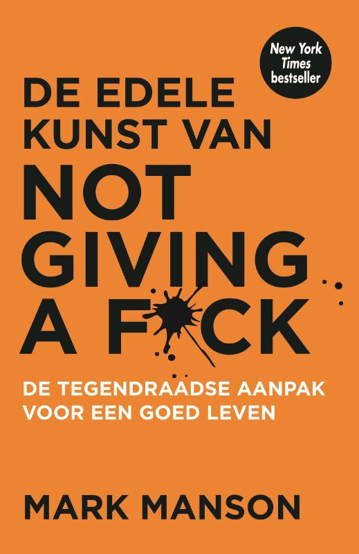 De edele kunst van not giving a f*ck - De tegendraadse aanpak voor een goed leven