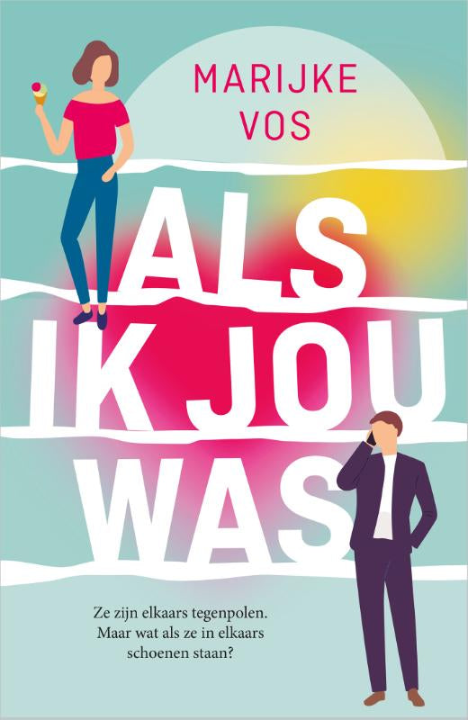 Als ik jou was - Ze zijn elkaars tegenpolen. Maar wat als ze in elkaars schoenen staan? – boekomslag