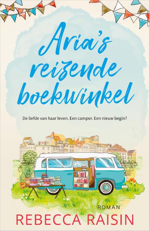 Aria's reizende boekwinkel - Een liefde van haar leven. Een camper. Een nieuw begin?